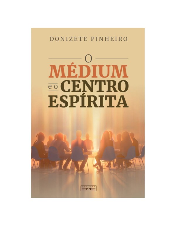 O MÉDIUM E O CENTRO ESPÍRITA - DONIZETE PINHEIRO