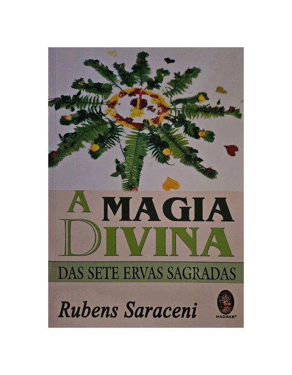 A Magia Divina das Sete Ervas Sagradas - Saraceni, Rubens